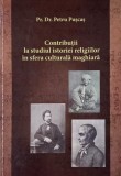 Contributii la studiul istoriei religiilor in sfera culturala maghiara - Petru Puscas