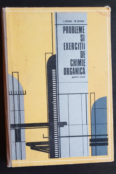Probleme și exerciții de chimie organică pentru licee - I. Cosma, N. Cosma