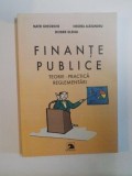 FINANTE PUBLICE , TEORIE - PRACTICA REGLEMENTARI de MATEI GHEORGHE , NEGREA ALEXANDRU , DOBRE ELENA , 2002