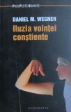 Daniel M. Wegner - Iluzia vointei constiente (Humanitas, 2012, 458 pag.) vointa constienta concept psihologie filosofie constiinta creierul uman eul