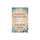 Ordinary Mysticism: Your Life as Holy Ground