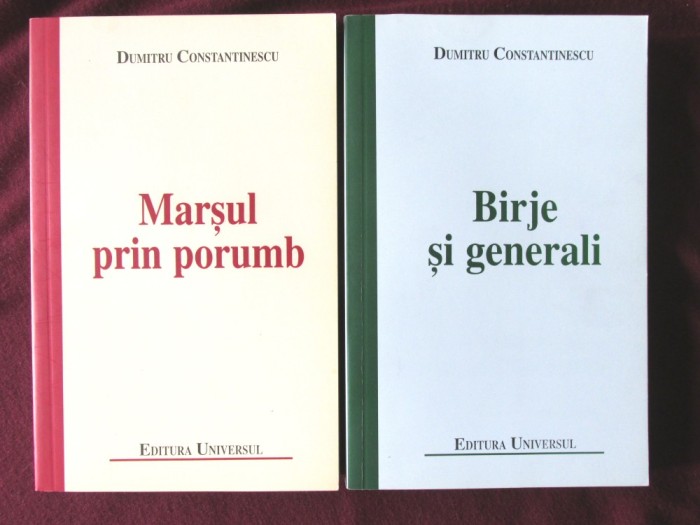 BIRJE SI GENERALI + MARSUL PRIN PORUMB, Dumitru Constantinescu, 2009. Carti noi, una cu autograf