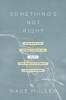 Something&#039;s Not Right: Decoding the Hidden Tactics of Abuse--And Freeing Yourself from Its Power