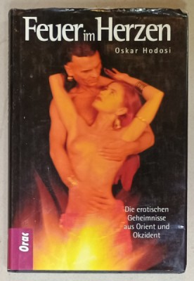 FEUER IM HERZEN von OSCAR HODOSI ( FOC IN INIMA ) SECRETE EROTICE DIN ORIENT SI OCCIDENT , TEXT IN LIMBA GERMANA , ILUSTRATA , 1995 foto