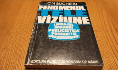 FENOMENUL TELEVIZIUNE - Limbajul Imaginii, Publicitate - Ion Bucheru - 1997 foto