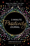 3 Minute Positivity Journal: Boost Your Mood. Train Your Mind. Change Your Life.
