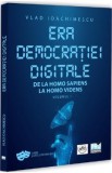 Era democratiei digitale. De la Homo Sapiens la Homo Videns Vol.1 - Vlad Ioachimescu