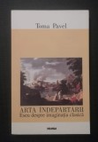 Toma Pavel - Arta &icirc;ndepărtării: eseu despre imaginația clasică