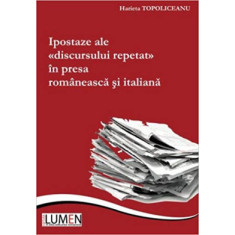 Ipostaze ale discursului repetat in presa romaneasca si italiana - Harieta TOPOLICEANU