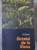 Dictatul de la Viena - A. Simion, Editura Dacia 1972, Carte Istorie, Limba Romana, 308 Pagini