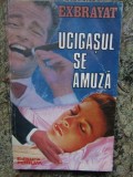 Ucigasul se amuza &ndash; Exbrayat