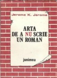 Arta de a nu scrie un roman - Jerome K. Jerome