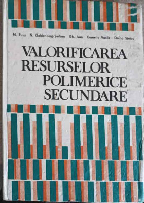 VALORIFICAREA RESURSELOR POLIMERICE SECUNDARE-M. RUSU, N. GOLDENBERG-SERBAN, GH. IVAN, C. VASILE, DOINA STA-247975 foto