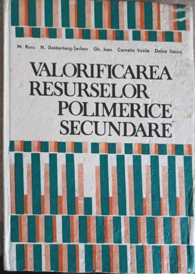 VALORIFICAREA RESURSELOR POLIMERICE SECUNDARE-M. RUSU, N. GOLDENBERG-SERBAN, GH. IVAN, C. VASILE, DOINA STAICU foto