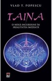 Taina, O noua incursiune in irealitatea imediata - Vlad T. Popescu