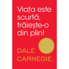 Viata este scurta, traieste-o din plin. Dale Carnegie foto