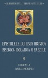 Epistolele lui Iisus Hristos. Biserica, idolatria si ereziile - Athanasie Mytilineos - Sophia