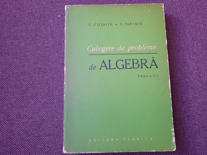 Culegere De Probleme De Algebra - C. Cosnita, F. Turtoiu RF22/4