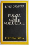 Cumpara ieftin Poezia lui Vasile Voiculescu &ndash; Liviu Grasoiu - Studiu de Critica Literara