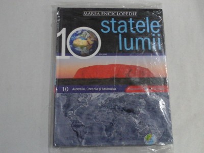 STATELE LUMII - MAREA ENCICLOPEDIE - volumul 10 - AUSTRALIA, OCEANIA SI ANTARCTICA foto