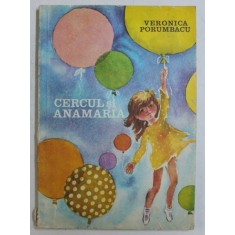 CERCUL SI ANAMARIA de VERONICA PORUMBACU , ilustratii de MARIA CONSTANTIN , 1975