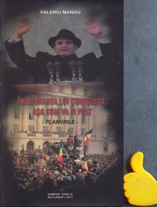 Inlaturarea lui Ceausescu, asa cum va fi fost Planurile Valeriu Mangu