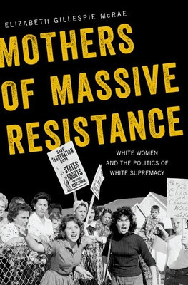 Mothers of Massive Resistance: White Women and the Politics of White Supremacy foto