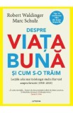 Despre viata buna si cum s-o traim - Robert Waldinger, Marc Schulz, 2018