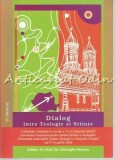 Cumpara ieftin Dialog Intre Teologie Si Stiinte - Editura Trinitas, 2008, 183 pagini, ISBN 9789731551067
