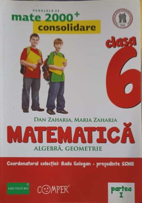 MATEMATICA: ALGEBRA, GEOMETRIE, CLASA 6, PARTEA 1-DAN ZAHARIA, MARIA ZAHARIA-256306 foto