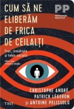 Cum să ne eliberăm de frica de ceilalți - Paperback brosat - Christophe Andr&eacute;, Patrick L&eacute;geron, Antoine Pelissolo - Trei