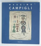 CATALOG DE EXPOZITIE MASSIMO CAMPIGLI di BRUNO MANTURA , PATRIZIA ROSAZZA FERRARIS , 1994
