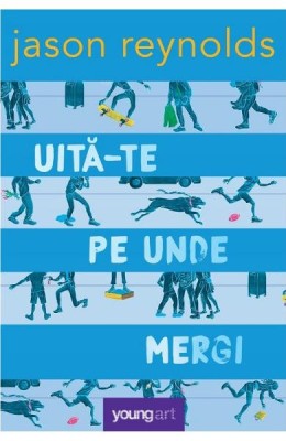 Uita-Te Pe Unde Mergi, Jason Reynolds - Editura Art foto