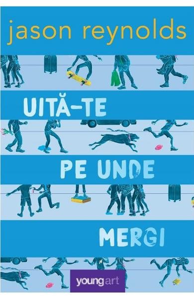 Uita-Te Pe Unde Mergi, Jason Reynolds - Editura Art