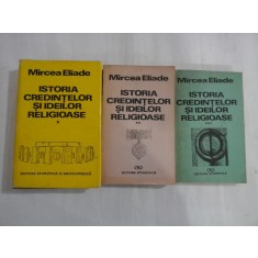 ISTORIA CREDINTELOR SI IDEILOR RELIGIOASE - MIRCEA ELIADE - 3 volume