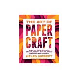 The Art of Papercraft: Projects &amp; Techniques to Spark Creativity with Just One Sheet of Paper