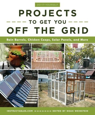 Do-It-Yourself Projects to Get You Off the Grid: Rain Barrels, Chicken Coops, Solar Panels, and More foto