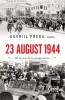 23 August 1944: 80 Ani de la Evenimente - Gavriil Preda, Editura Corint. Istoria Romaniei, Arhive Romane, Germane, Sovietice