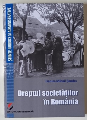 DREPTUL SOCIETATILOR IN ROMANIA , MANUAL ELEMENTAR , EDITIA A III - A de DANIEL - MIHAIL SANDRU , 2017 foto