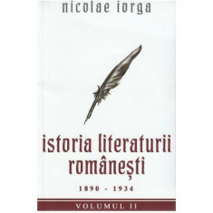 Istoria literaturii romanesti Vol. 2. 1890-1934 - Nicolae Iorga