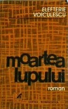 Moartea Lupului - Elefterie Voiculescu, Cartea Romaneasca, Roman Beletristica, 1980, Thriller, Suspans