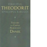 Talcuire la Cartea Prorocului Daniil (editia a doua) - Fericitul Theodorit al Cirului, Adrian Tanasescu-Vlas