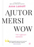 Ajutor! Mersi! Wow! | Anne Lamott, Curtea Veche, Curtea Veche Publishing