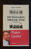 Dicționarul ideilor fixe. După 20 de ani - Eugen Istodor