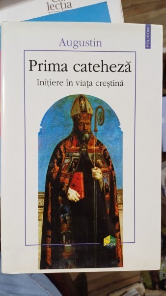Prima cateheza. Initiere in viata crestina - Augustin