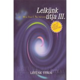 Lelk&uuml;nk &uacute;tja III. - L&eacute;t&uuml;nk titkai - Dr. Michael Newton