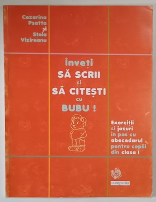 INVETI SA SCRII SI SA CITESTI CU BUBU , CLASA A I -A de CEZARINA PSATTA si STELA VIZIREANU , 2004 foto