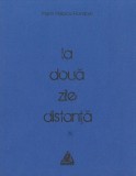 Cumpara ieftin La două zile distanță - Paperback brosat - Marin Mălaicu-Hondrari - Charmides
