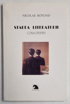 STAREA LITERATURII , CONVORBIRI de NICOLAE ROTUND , 1998 foto