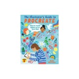 The Illustrator's Guide to Procreate: How to Make Digital Art on Your iPad
